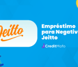 Empréstimo para Negativado Jeitto: Análise Completa do Empréstimo