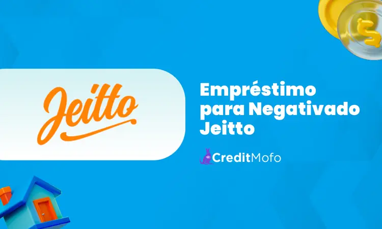 Empréstimo para Negativado Jeitto: Análise Completa do Empréstimo